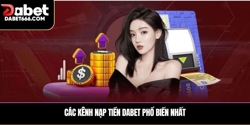 Các kênh Nạp tiền DABET phổ biến nhất