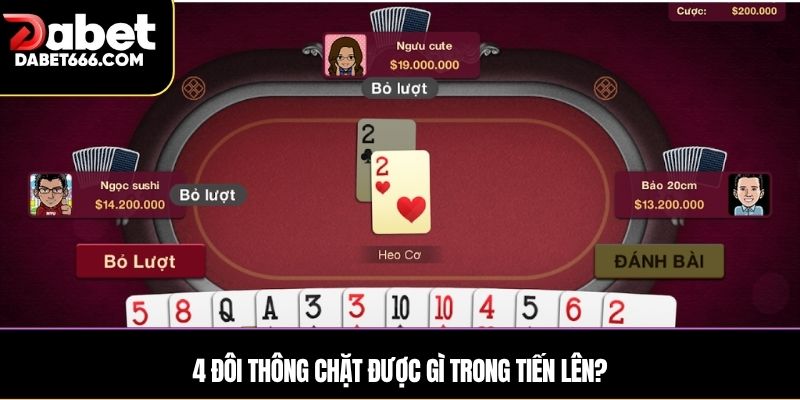 4 đôi thông chặt được gì trong Tiến Lên?