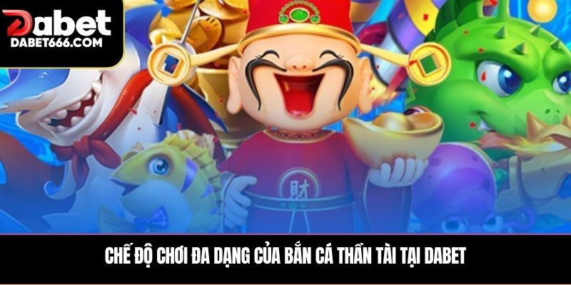 Chế độ chơi đa dạng của Bắn cá thần tài 