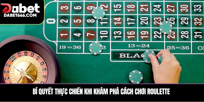 Bí quyết thực chiến khi khám phá cách chơi roulette