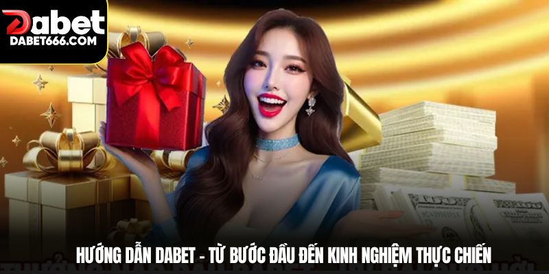 Hướng dẫn dabet – từ bước đầu đến kinh nghiệm thực chiến