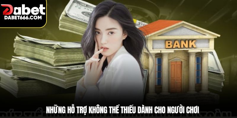 Những hỗ trợ không thể thiếu dành cho người chơi