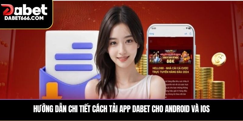 Hướng dẫn chi tiết cách Tải app DABET cho Android và iOS