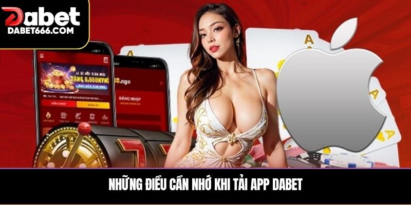 Những điều cần nhớ khi tải app DABET