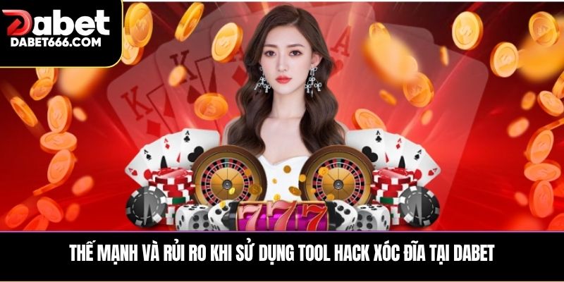 Thế mạnh và rủi ro khi sử dụng tool hack xóc đĩa tại Dabet