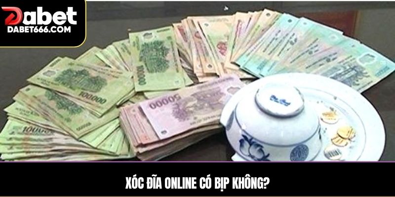 Xóc đĩa online có bịp không?